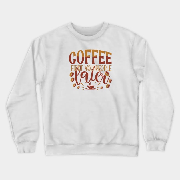 Coffee First You People Later Crewneck Sweatshirt by WALAB
